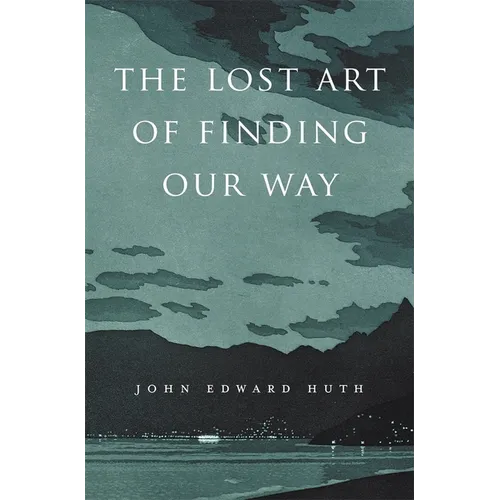 The Lost Art of Finding Our Way