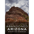 Abandoned Arizona II: Mining and Memories