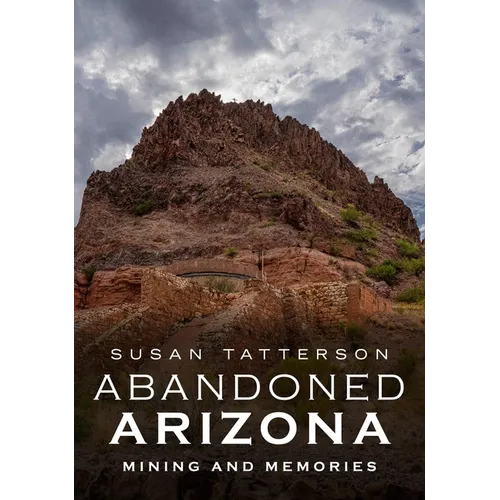 Abandoned Arizona II: Mining and Memories