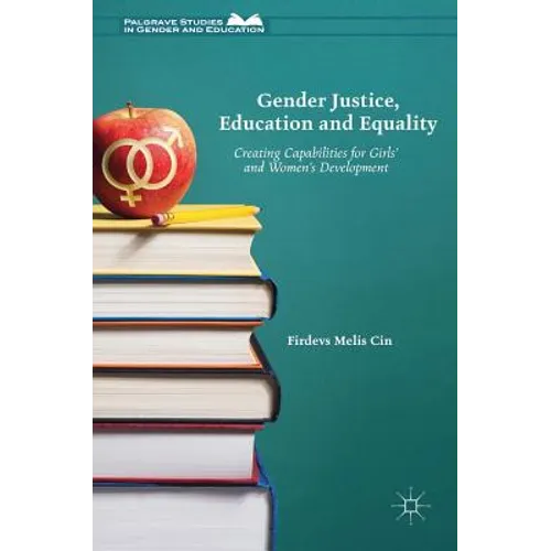 Gender Justice, Education and Equality: Creating Capabilities for Girls' and Women's Development