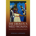 Drum Is a Wild Woman: Jazz and Gender in African Diaspora Literature (Hardback)