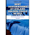 Best Destinations at Iceland Golden Circle in 2025: Top Tourist Attractions at Iceland