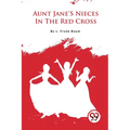 Aunt Jane'S Nieces In The Red Cross