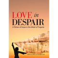 Love in Despair: A Flicker of Hope in the Midst of Tragedy: Children Orphaned by the War in Afghanistan