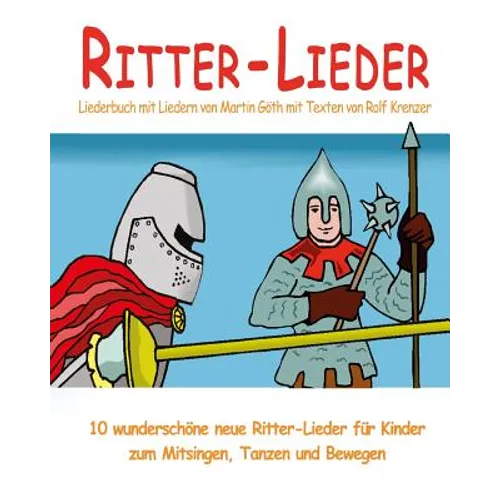 Ritter-Lieder - 10 wunderschöne neue Ritter-Lieder für Kinder zum Mitsingen, Tanzen und Bewegen: Das Liederbuch mit allen Texten, Noten und Gitarrengr