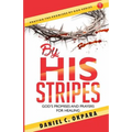 By His Stripes: God's Promises & Prayers for Healing