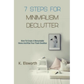 7 Steps For Minimalism Declutter: How To Create A Remarkable Home And Kiss Your Trash Goodbye