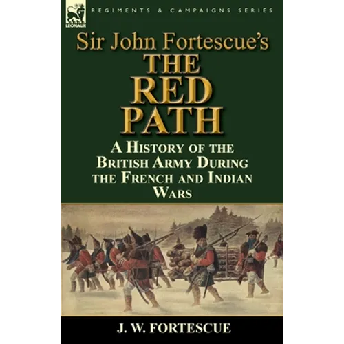 Sir John Fortescue's 'The Red Path': A History of the British Army During the French and Indian Wars