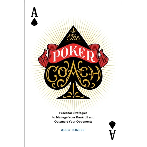 The Poker Coach: Practical Strategies to Manage Your Bankroll and Outsmart Your Opponents