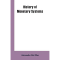 History of Monetary Systems: A Record of Actual Experiments in Money Made By Various States of the Ancient and Modern World, As Drawn from Their St