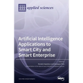 Artificial Intelligence Applications to Smart City and Smart Enterprise
