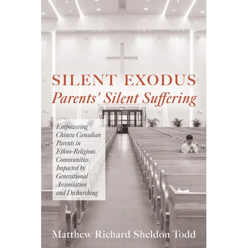 Silent Exodus--Parents' Silent Suffering: Empowering Chinese Canadian Parents in Ethno-Religious Communities Impacted by Generational Assimilation and