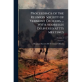 Proceedings of the Reunion Society of Vermont Officers, ... With Addresses Delivered at Its Meetings; Volume 1