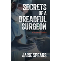 Secrets of a Dreadful Surgeon: A Medical Thriller