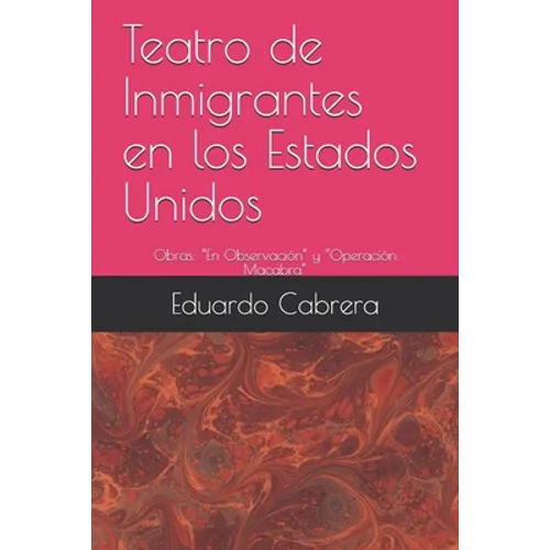 Teatro de Inmigrantes en los Estados Unidos: Obras: "En Observación" y "Operación Macabra"