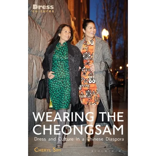 Wearing the Cheongsam: Dress and Culture in a Chinese Diaspora