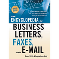 The Encyclopedia of Business Letters, Faxes, and E-Mail, Revised Edition: Features Hundreds of Model Letters, Faxes, and E-Mails to Give Your Business