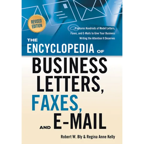 The Encyclopedia of Business Letters, Faxes, and E-Mail, Revised Edition: Features Hundreds of Model Letters, Faxes, and E-Mails to Give Your Business
