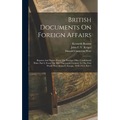 British Documents On Foreign Affairs: Reports And Papers From The Foreign Office Confidential Print. Part I, From The Mid-nineteenth Century To The Fi