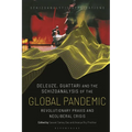 Deleuze, Guattari and the Schizoanalysis of the Global Pandemic: Revolutionary PRAXIS and Neoliberal Crisis