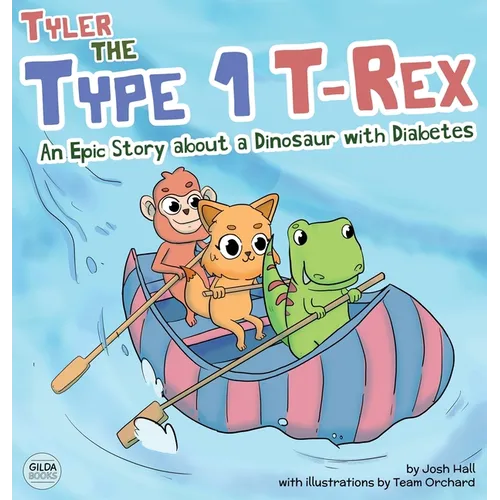 Tyler the Type 1 T-Rex: An Epic Story About a Dinosaur with Diabetes