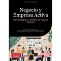Negocio y Empresa Activa: Plan de Negocio y Modelos de Negocio Exitosos: Guía práctica para empresarios: desde la gestión de empresas hasta el comerci