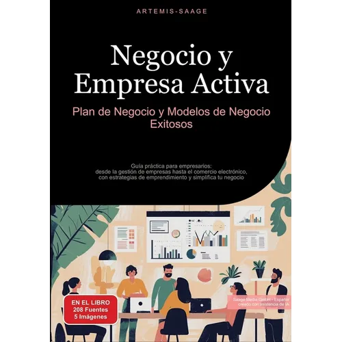 Negocio y Empresa Activa: Plan de Negocio y Modelos de Negocio Exitosos: Guía práctica para empresarios: desde la gestión de empresas hasta el comerci