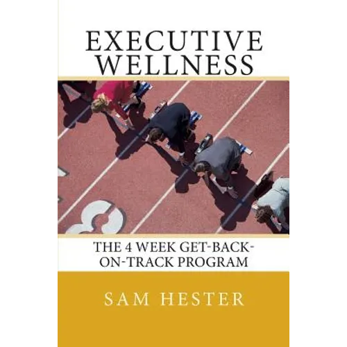 Executive Wellness: The 4 Week Get-Back-On-Track Program