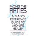 Facing Your Fifties: Every Man's Reference Guide to Mid-Life Health