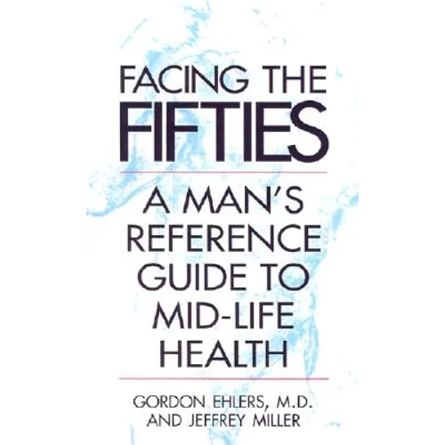 Facing Your Fifties: Every Man's Reference Guide to Mid-Life Health