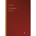 The Untilled Field: in large print