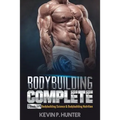 Bodybuilding Complete: 2 Books in 1: Bodybuilding Science & Bodybuilding Nutrition