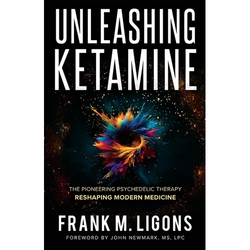 Unleashing Ketamine: The Pioneering Psychedelic Therapy Reshaping Modern Medicine