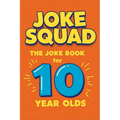 Joke Squad: The Joke Book for 10 year olds