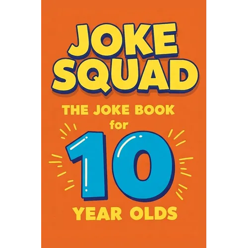Joke Squad: The Joke Book for 10 year olds