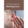 A Clinical Guide to Hearing Loss