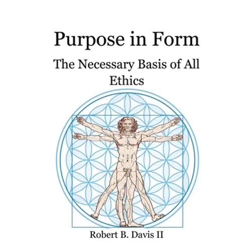 Purpose in Form: The Necessary Basis of All Ethics