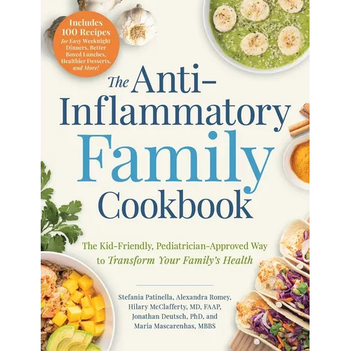 The Anti-Inflammatory Family Cookbook: The Kid-Friendly, Pediatrician-Approved Way to Transform Your Family's Health