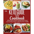 THE KETO GUIDE Diet Cookbook: All-Day Delicious Ketogenic Breakfast, Dessert, Snack, Lunch and Dinner Recipes to Shed Fat and Live a Healthy Keto Life