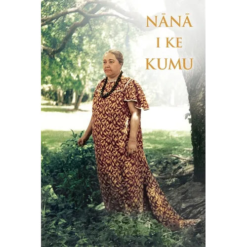 Nana I Ke Kumu (Look to the Source): Volume 1