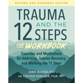 Trauma and the 12 Steps--The Workbook: Exercises and Meditations for Addiction, Trauma Recovery, and Working the 12 Steps--Revised and Expanded Editio