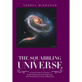 The Squabbling Universe: Simple Thoughts About the Beginnings, at the Outskirts of Conventional Reasoning.