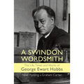 A Swindon Wordsmith: the life, times and works of George Ewart Hobbs