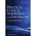 Practical Clinical Supervision for Counselors: An Experiential Guide