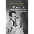 Amazing Trivia Quizzes for Movie Fans: 16 Quizzes about The Greatest Trivia of Movie Decade 1940s