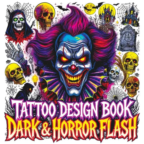 Tattoo Design Book - Dark & Horror Flash: Gothic Inspiration with Creepy Clowns Skulls Vampires Occult Symbols Haunted Icons and More Color Edition fo