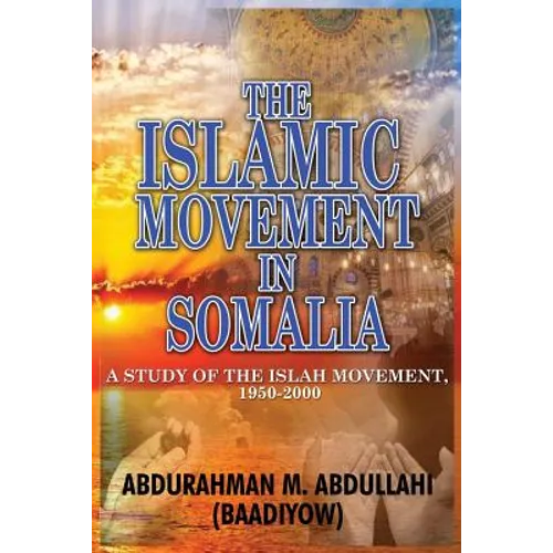 The Islamic Movement in Somalia: A Study of the Islah Movement, 1950-2000