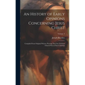 An History of Early Opinions Concerning Jesus Christ: Compiled From Original Writers; Proving That the Christian Church Was at First Unitarian; Volume