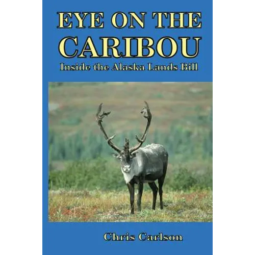 Eye on the Caribou: Inside the Alaska Lands Bill