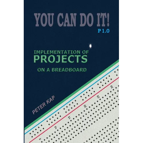 You Can Do It! P1.0: Implementation of Projects on a Breadboard
